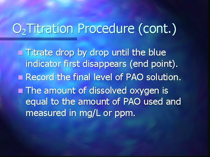 O 2 Titration Procedure (cont. ) n Titrate drop by drop until the blue