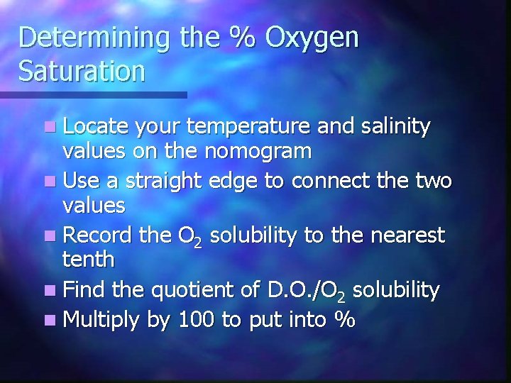Determining the % Oxygen Saturation n Locate your temperature and salinity values on the