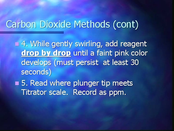 Carbon Dioxide Methods (cont) n 4. While gently swirling, add reagent drop by drop