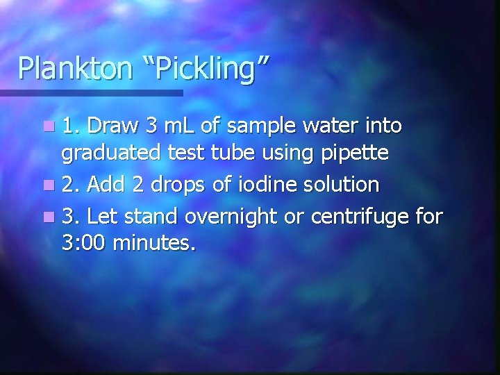 Plankton “Pickling” n 1. Draw 3 m. L of sample water into graduated test
