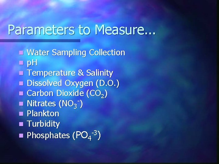 Parameters to Measure. . . Water Sampling Collection p. H Temperature & Salinity Dissolved