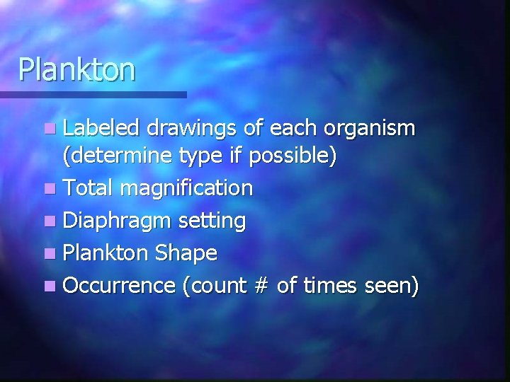 Plankton n Labeled drawings of each organism (determine type if possible) n Total magnification