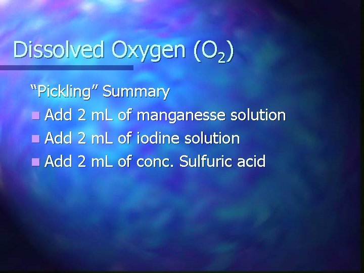 Dissolved Oxygen (O 2) “Pickling” Summary n Add 2 m. L of manganesse solution