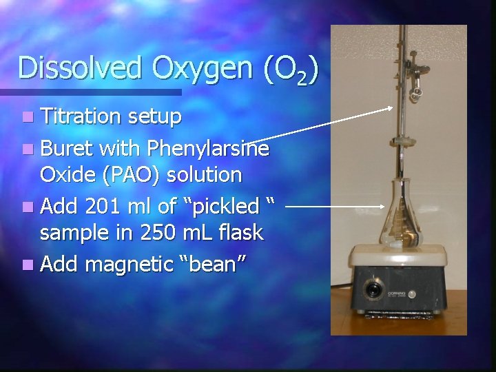 Dissolved Oxygen (O 2) n Titration setup n Buret with Phenylarsine Oxide (PAO) solution