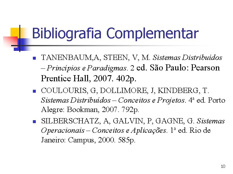 Bibliografia Complementar n TANENBAUM, A, STEEN, V, M. Sistemas Distribuídos – Princípios e Paradigmas.