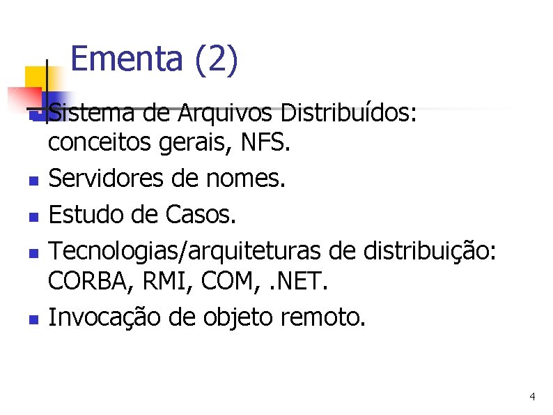 Ementa (2) n n n Sistema de Arquivos Distribuídos: conceitos gerais, NFS. Servidores de