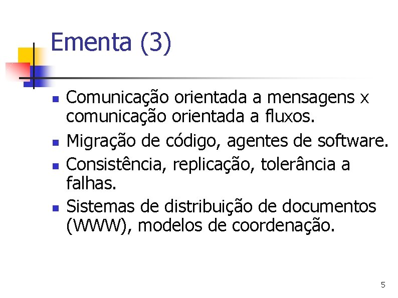 Ementa (3) n n Comunicação orientada a mensagens x comunicação orientada a fluxos. Migração