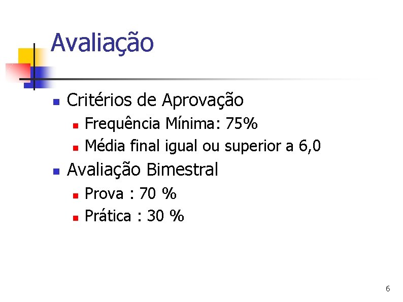 Avaliação n Critérios de Aprovação n n n Frequência Mínima: 75% Média final igual