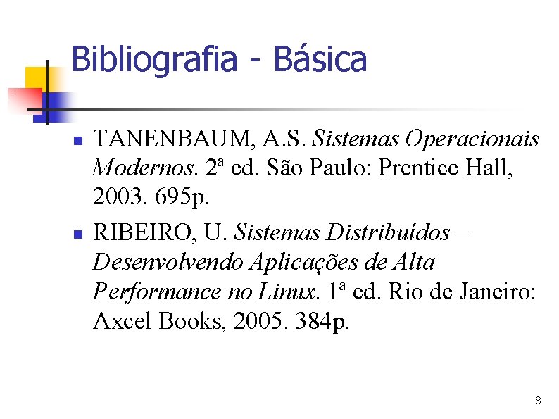 Bibliografia - Básica n n TANENBAUM, A. S. Sistemas Operacionais Modernos. 2ª ed. São