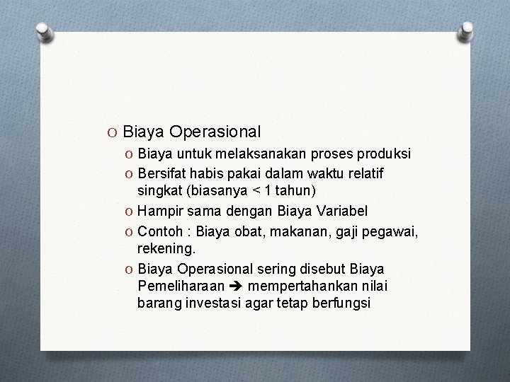 O Biaya Operasional O Biaya untuk melaksanakan proses produksi O Bersifat habis pakai dalam