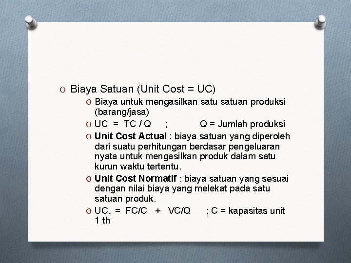 O Biaya Satuan (Unit Cost = UC) O Biaya untuk mengasilkan satuan produksi (barang/jasa)