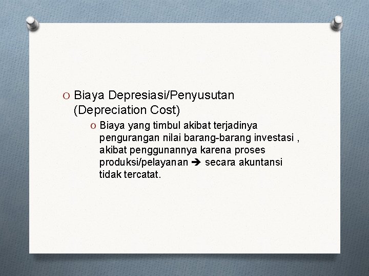 O Biaya Depresiasi/Penyusutan (Depreciation Cost) O Biaya yang timbul akibat terjadinya pengurangan nilai barang-barang