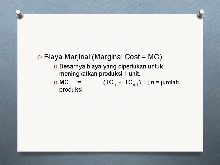 O Biaya Marjinal (Marginal Cost = MC) O Besarnya biaya yang diperlukan untuk meningkatkan