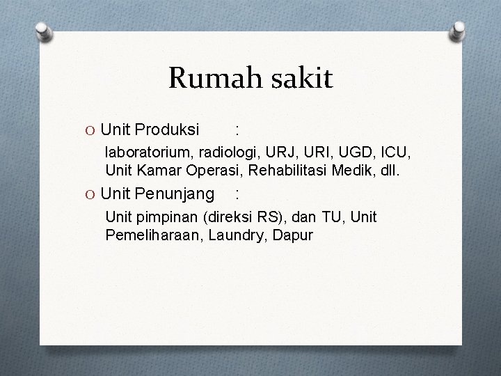 Rumah sakit O Unit Produksi : laboratorium, radiologi, URJ, URI, UGD, ICU, Unit Kamar Rumah sakit O Unit Produksi : laboratorium, radiologi, URJ, URI, UGD, ICU, Unit Kamar