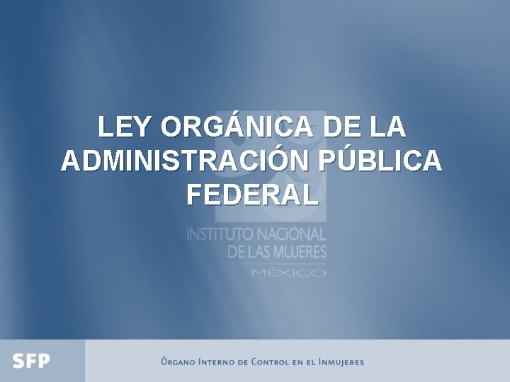 LEY ORGÁNICA DE LA ADMINISTRACIÓN PÚBLICA FEDERAL 