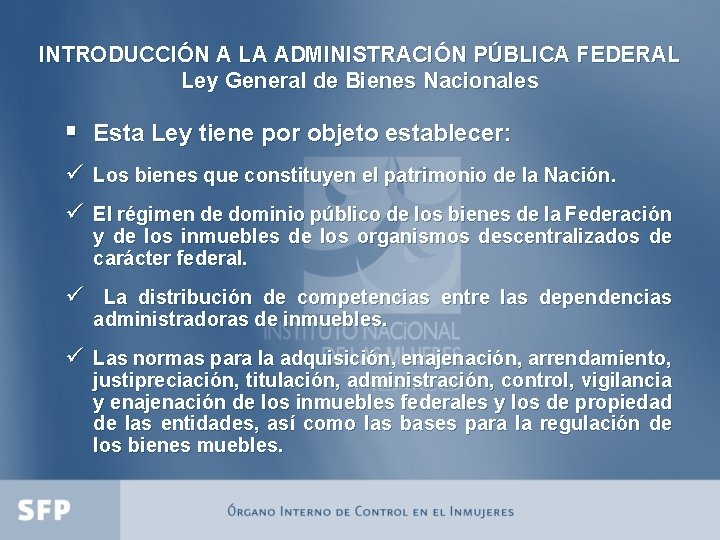 INTRODUCCIÓN A LA ADMINISTRACIÓN PÚBLICA FEDERAL Ley General de Bienes Nacionales § Esta Ley