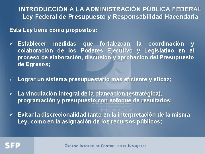 INTRODUCCIÓN A LA ADMINISTRACIÓN PÚBLICA FEDERAL Ley Federal de Presupuesto y Responsabilidad Hacendaria Esta