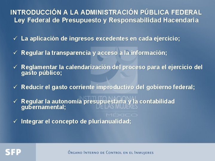 INTRODUCCIÓN A LA ADMINISTRACIÓN PÚBLICA FEDERAL Ley Federal de Presupuesto y Responsabilidad Hacendaria ü