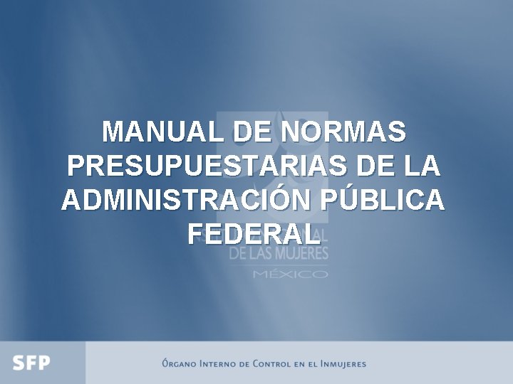 MANUAL DE NORMAS PRESUPUESTARIAS DE LA ADMINISTRACIÓN PÚBLICA FEDERAL 