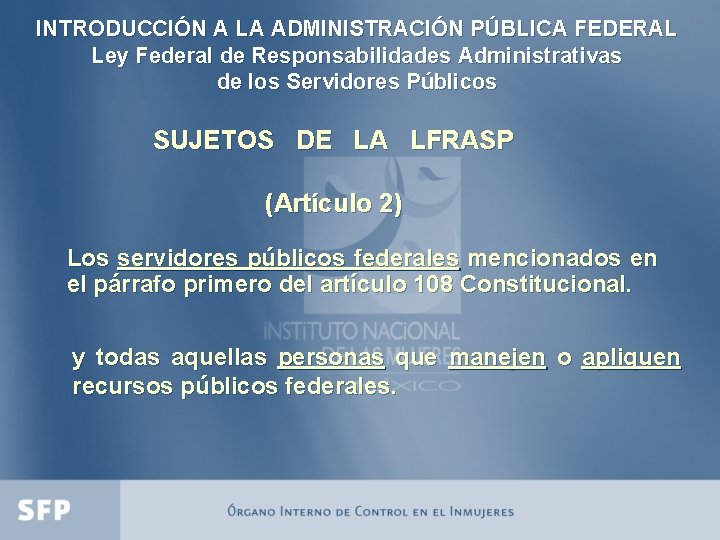 INTRODUCCIÓN A LA ADMINISTRACIÓN PÚBLICA FEDERAL Ley Federal de Responsabilidades Administrativas de los Servidores
