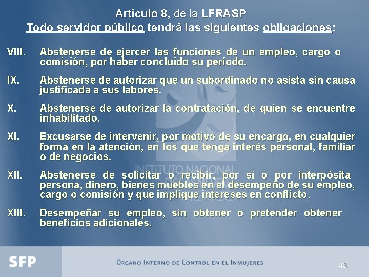 Artículo 8, de la LFRASP Todo servidor público tendrá las siguientes obligaciones: VIII. Abstenerse