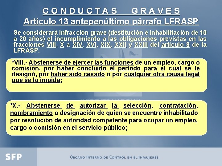 CONDUCTAS GRAVES Artículo 13 antepenúltimo párrafo LFRASP Se considerará infracción grave (destitución e inhabilitación