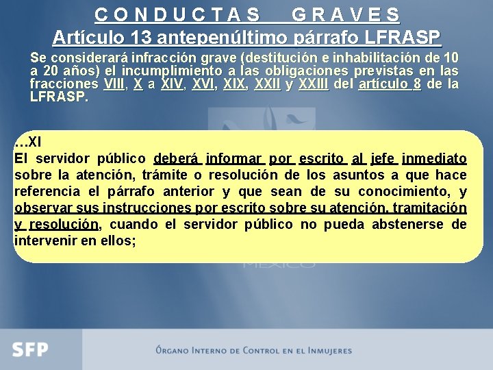 CONDUCTAS GRAVES Artículo 13 antepenúltimo párrafo LFRASP Se considerará infracción grave (destitución e inhabilitación