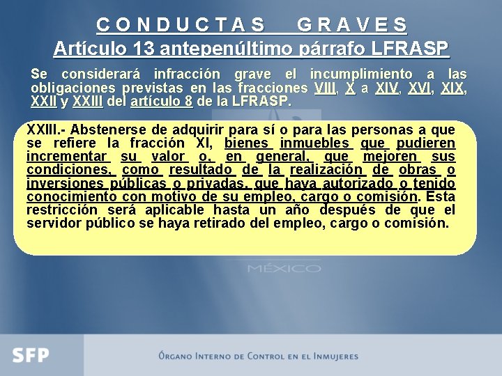 CONDUCTAS GRAVES Artículo 13 antepenúltimo párrafo LFRASP Se considerará infracción grave el incumplimiento a