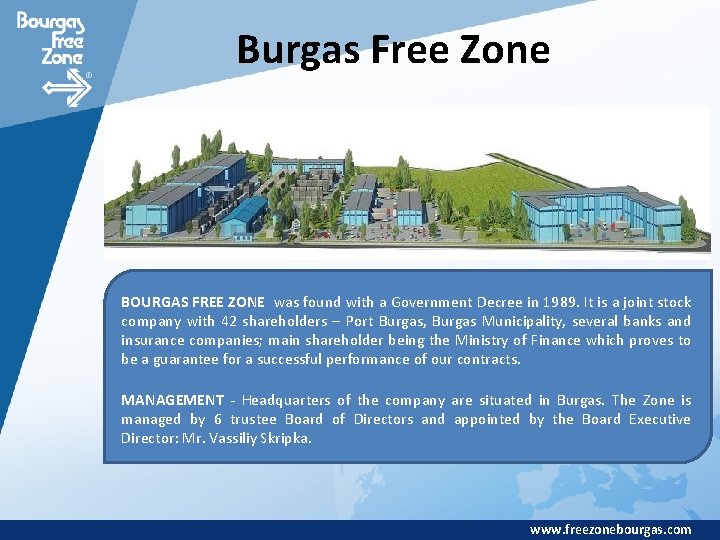Burgas Free Zone BOURGAS FREE ZONE was found with a Government Decree in 1989.