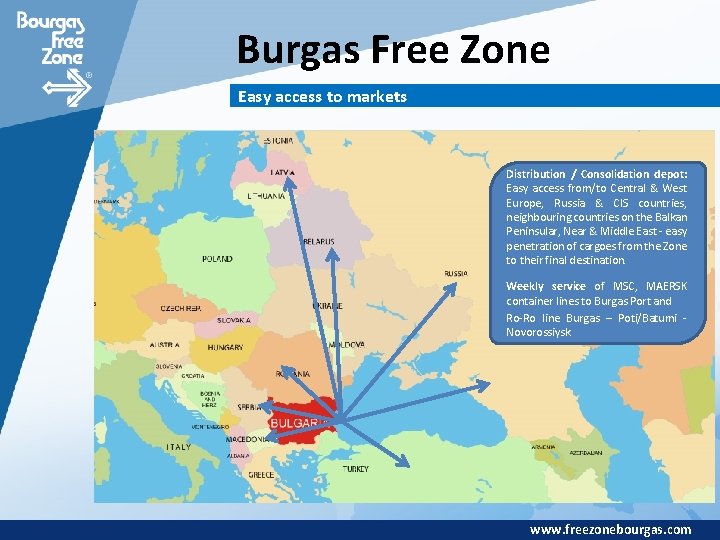 Burgas Free Zone Easy access to markets Distribution / Consolidation depot: Easy access from/to