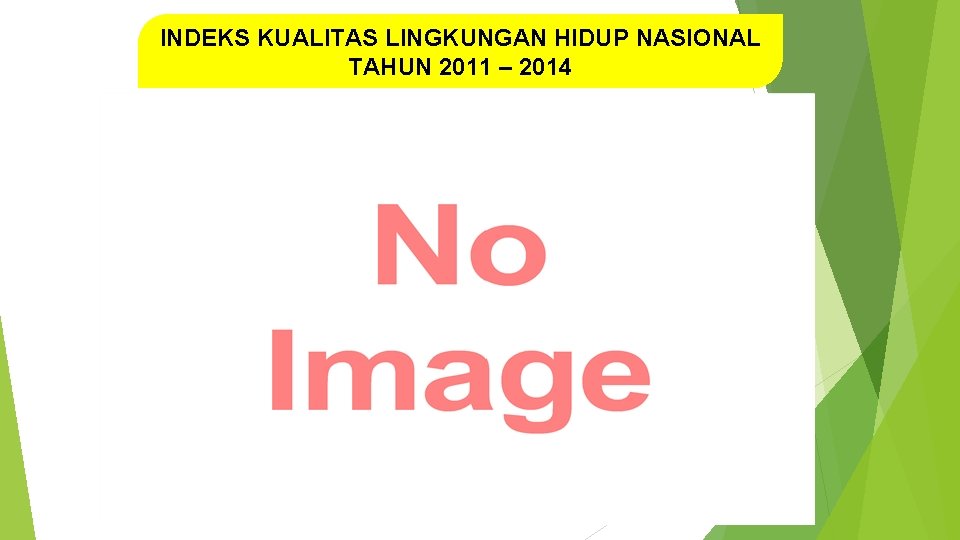 INDEKS KUALITAS LINGKUNGAN HIDUP NASIONAL TAHUN 2011 – 2014 