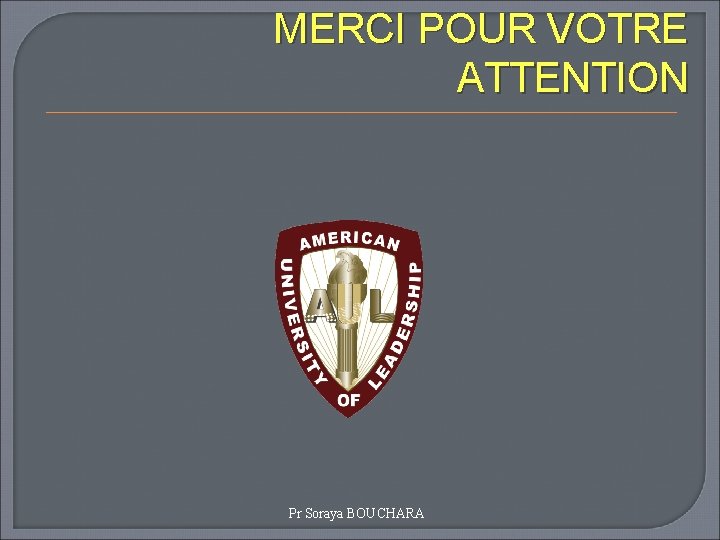 MERCI POUR VOTRE ATTENTION Pr Soraya BOUCHARA 