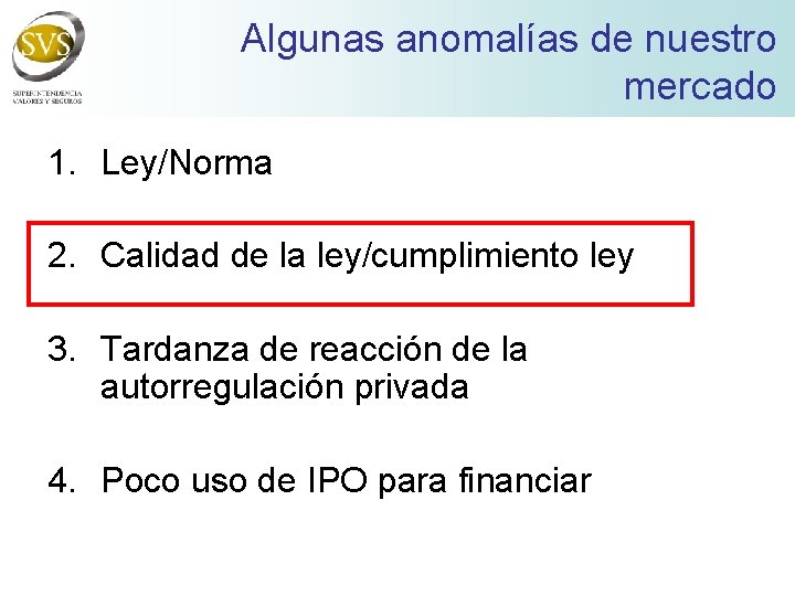 Algunas anomalías de nuestro mercado 1. Ley/Norma 2. Calidad de la ley/cumplimiento ley 3.