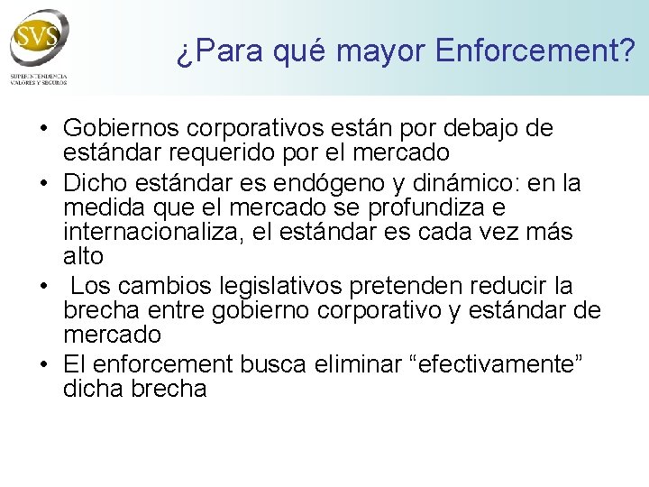 ¿Para qué mayor Enforcement? • Gobiernos corporativos están por debajo de estándar requerido por