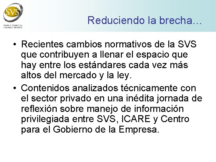 Reduciendo la brecha… • Recientes cambios normativos de la SVS que contribuyen a llenar