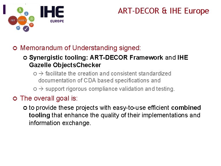 ART-DECOR & IHE Europe ¢ Memorandum of Understanding signed: ¢ Synergistic tooling: ART-DECOR Framework
