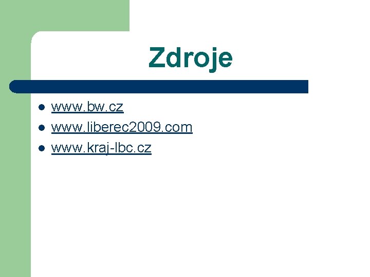 Zdroje l l l www. bw. cz www. liberec 2009. com www. kraj-lbc. cz