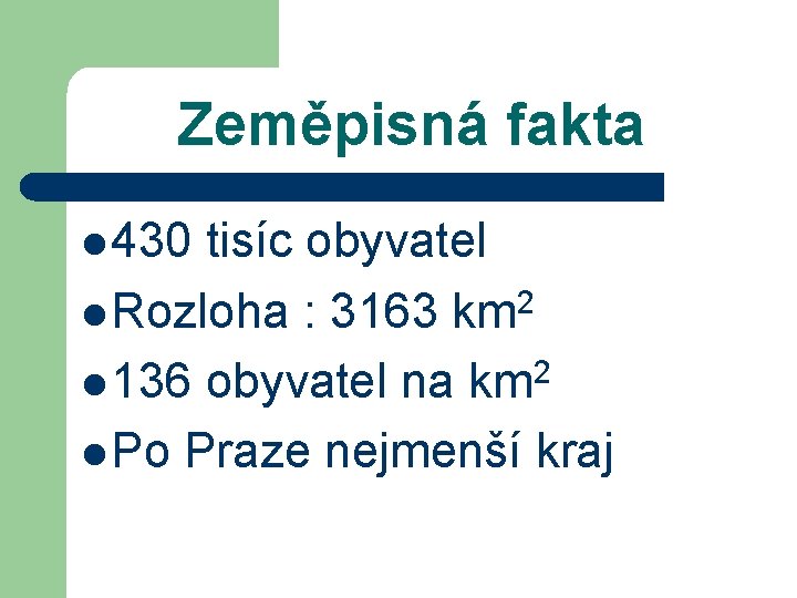 Zeměpisná fakta l 430 tisíc obyvatel l Rozloha : 3163 km 2 l 136