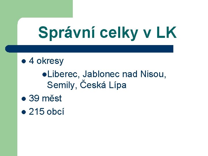 Správní celky v LK 4 okresy l. Liberec, Jablonec nad Nisou, Semily, Česká Lípa