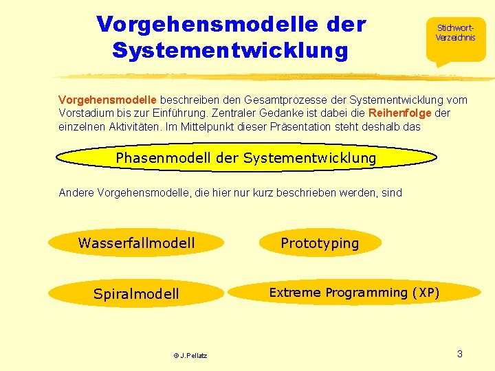 Vorgehensmodelle der Systementwicklung Stichwort. Verzeichnis Vorgehensmodelle beschreiben den Gesamtprozesse der Systementwicklung vom Vorstadium bis