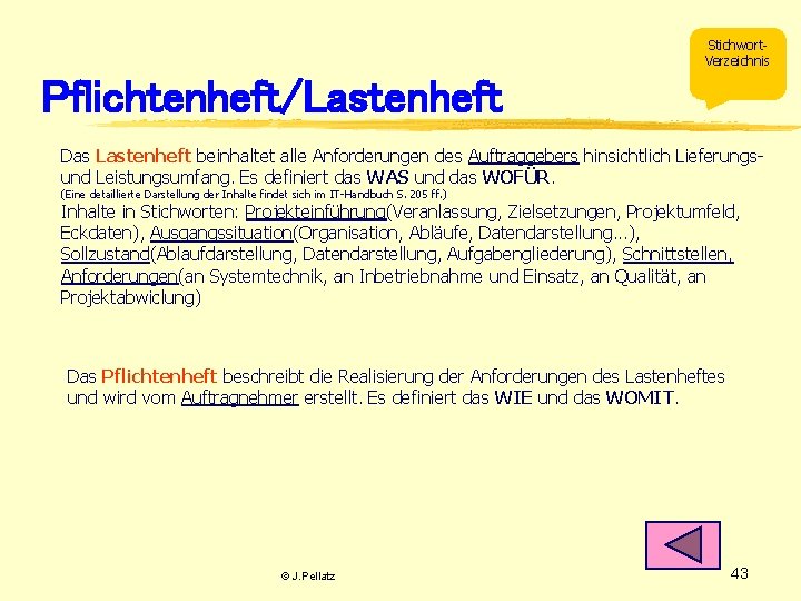 Stichwort. Verzeichnis Pflichtenheft/Lastenheft Das Lastenheft beinhaltet alle Anforderungen des Auftraggebers hinsichtlich Lieferungsund Leistungsumfang. Es