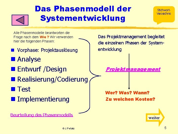 Das Phasenmodell der Systementwicklung Alle Phasenmodelle beantworten die Frage nach dem Wie ? Wir