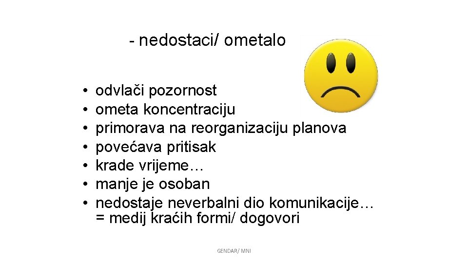 - nedostaci/ ometalo • • odvlači pozornost ometa koncentraciju primorava na reorganizaciju planova povećava