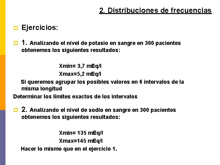 2. Distribuciones de frecuencias p Ejercicios: p 1. Analizando el nivel de potasio en