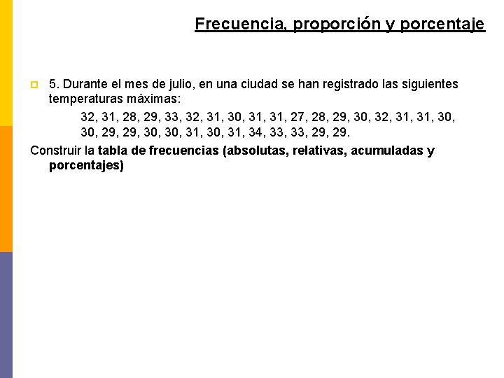 Frecuencia, proporción y porcentaje 5. Durante el mes de julio, en una ciudad se