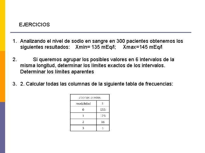 EJERCICIOS 1. Analizando el nivel de sodio en sangre en 300 pacientes obtenemos los