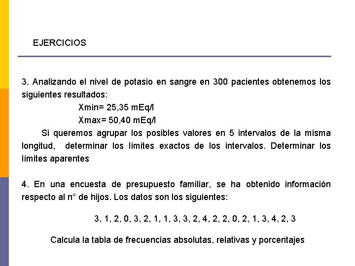 EJERCICIOS 3. Analizando el nivel de potasio en sangre en 300 pacientes obtenemos los