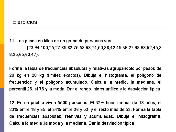 Ejercicios 11. Los pesos en kilos de un grupo de personas son: {23, 94,