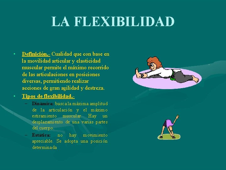 LA FLEXIBILIDAD • • Definición. - Cualidad que con base en la movilidad articular