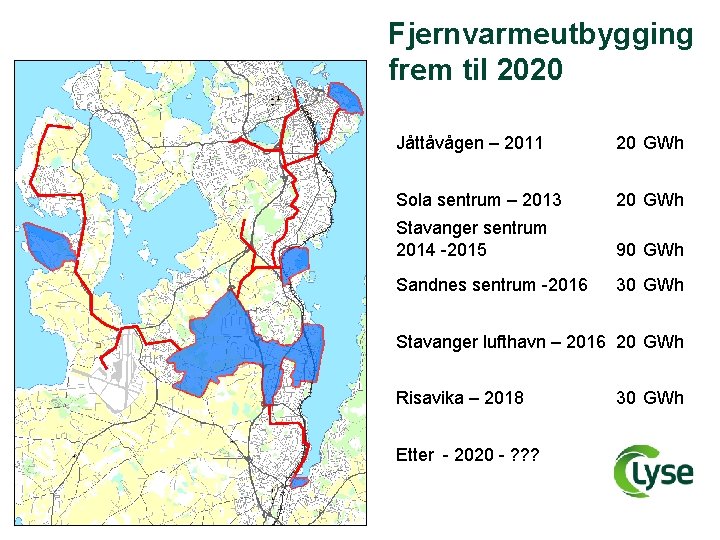 Fjernvarmeutbygging frem til 2020 Jåttåvågen – 2011 20 GWh Sola sentrum – 2013 20